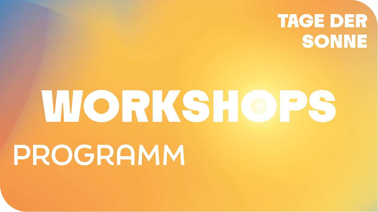Interaktive Workshops - Tage der Sonne